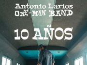 Antonio Larios One Man Band: 10 años