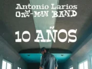 Antonio Larios One Man Band: 10 años