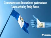 Conversación con los escritores guatemaltecos Laura Arévalo y Fredy Santos