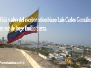Vida y obra del escritor colombiano Luis Carlos González en voz de Jorge Emilio Sierra