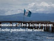 Presentación de: El Libro de las transformaciones, del escritor guatemalteco Omar Sandoval