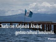Charla con Alejandra Álvarez, gestora cultural hondureña