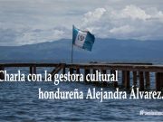 Charla con la gestora cultural hondureña Alejandra Álvarez