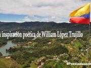 La inspiración poética de William López Trujillo