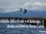 Relación entre el arte y el liderazgo, charla con Patricio Navas Cañas