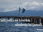 Charla poética con la escritora salvadoreña Sol Quetzalli