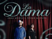 Eden Muñoz y Oscar Maydon fusionaron su talento en sencillo “La Dama”