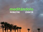 Robot95 y Zxmyr fusionaron sus estilos y talentos en “Meditándolo”