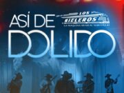 “Así de dolido” es el nuevo sencillo de Los Rieleros del Norte