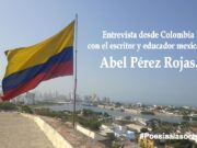 Entrevista desde Colombia con el escritor y educador mexicano Abel Pérez Rojas